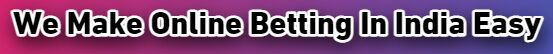 We Make Online Betting In India Easy